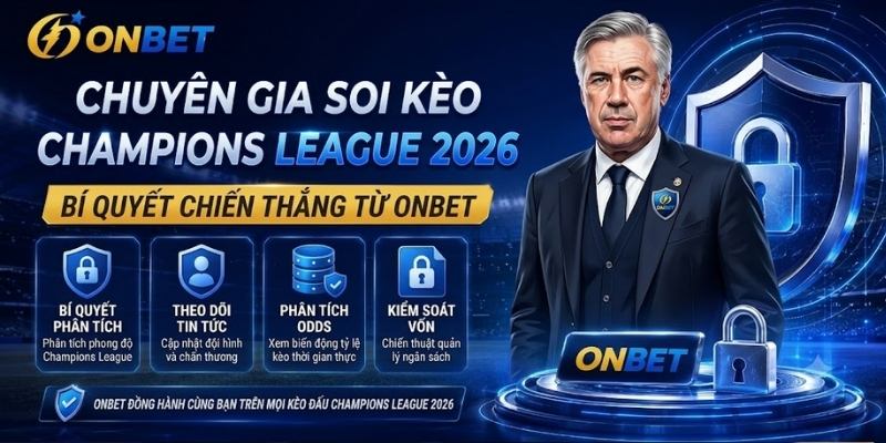 Bí quyết soi kèo Champions League chuẩn chuyên gia năm 2026 tại Onbet